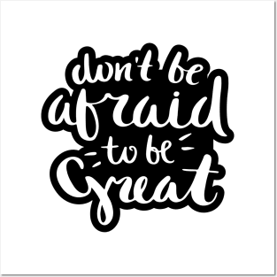 Don't Be Afraid to be Great Quote Posters and Art